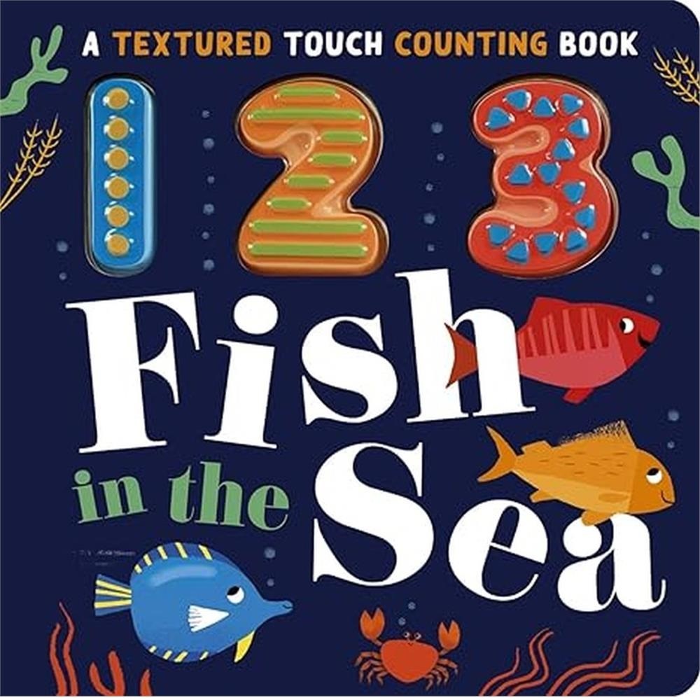 Textured Touch Counting Books: 123 Fish İn The Sea 