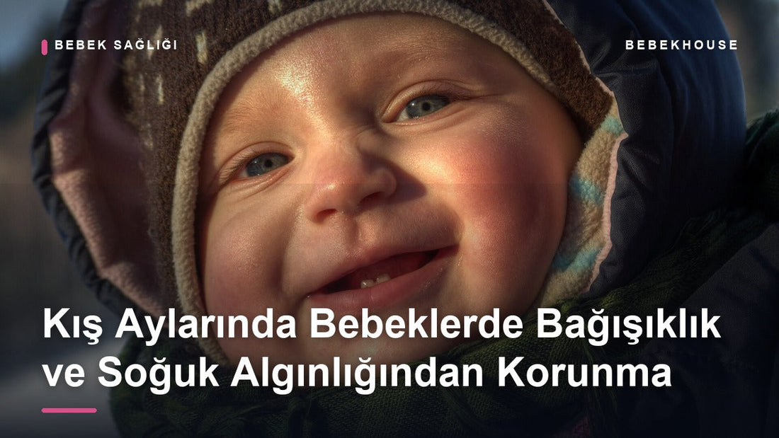 Kış Aylarında Bebeklerde Bağışıklık: Soğuk Algınlığı ve Gripten Korunma Rehberi