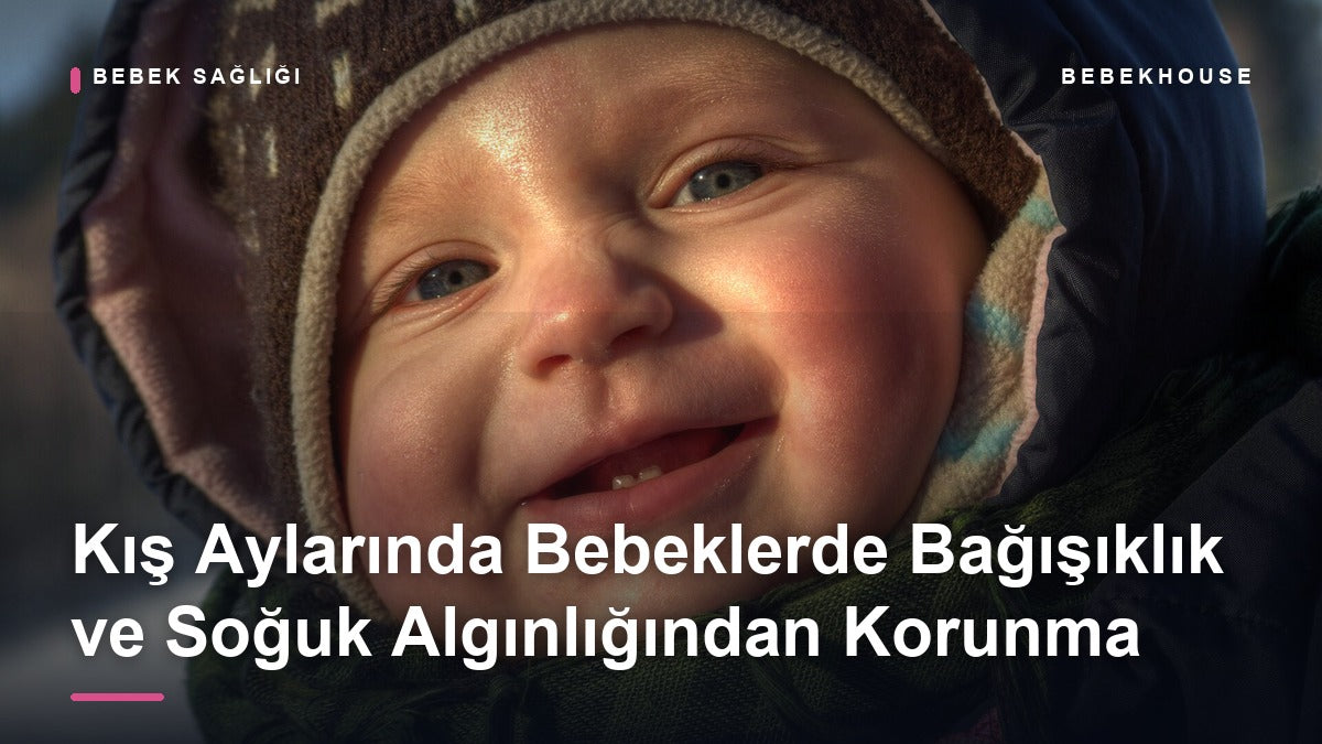 Kış Aylarında Bebeklerde Bağışıklık: Soğuk Algınlığı ve Gripten Korunma Rehberi