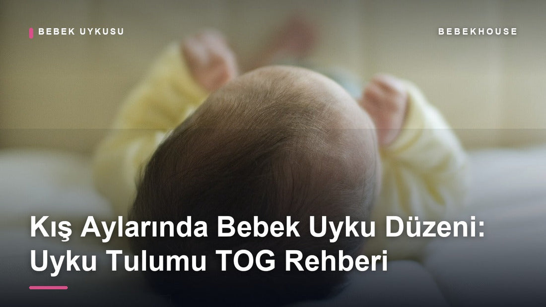 Kış Aylarında Bebek Uyku Düzeni: Uyku Tulumu TOG Rehberi